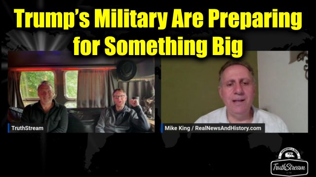 New Mike King & TruthStream - Trump's Military Are Preparing for Something Big!