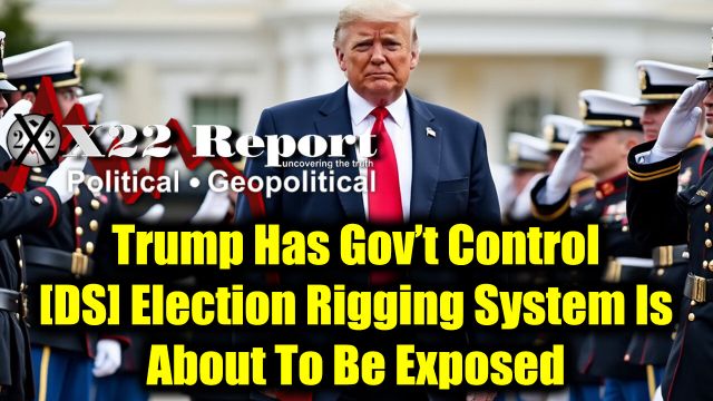 New X22 Report: Trump Has Gov't Control - DS Election Rigging System Is About to Be Exposed 